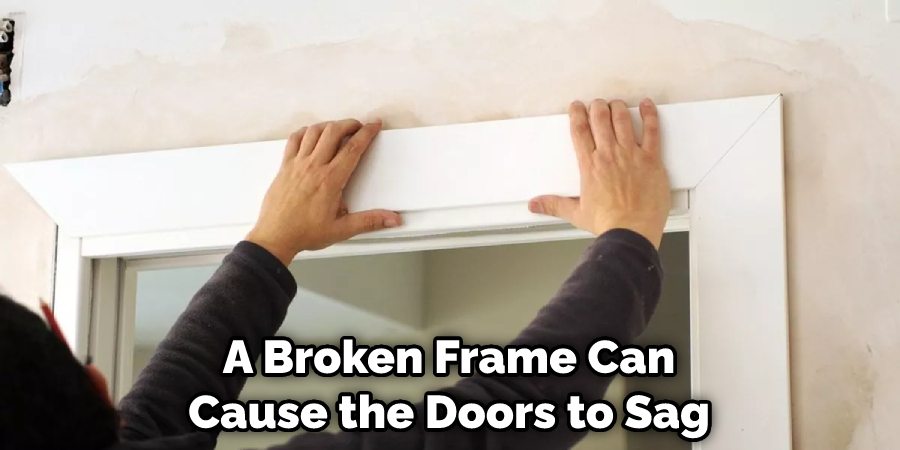 A Broken Frame Can Cause the Doors to Sag