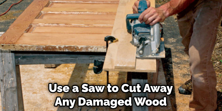 Use a Saw to Cut Away Any Damaged Wood
