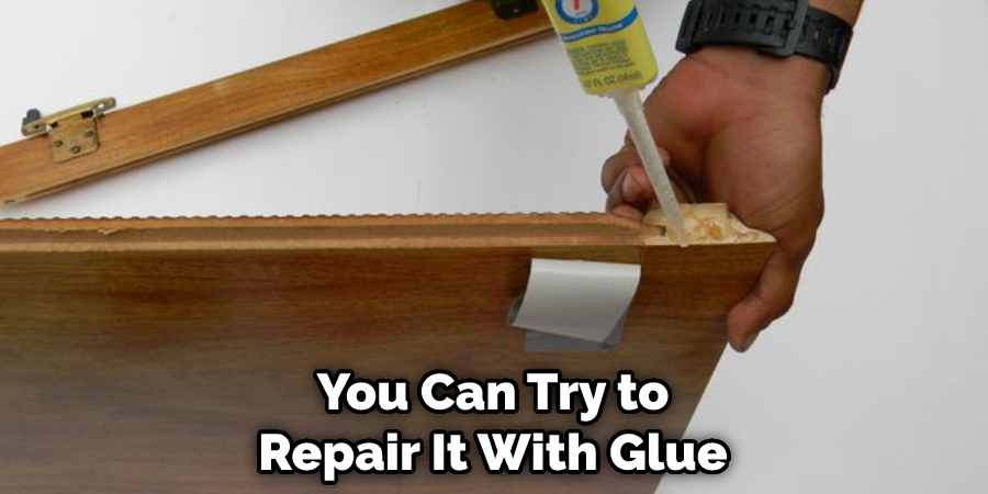 You Can Try to Repair It With Glue