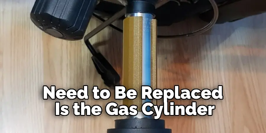 Need to Be Replaced Is the Gas Cylinder