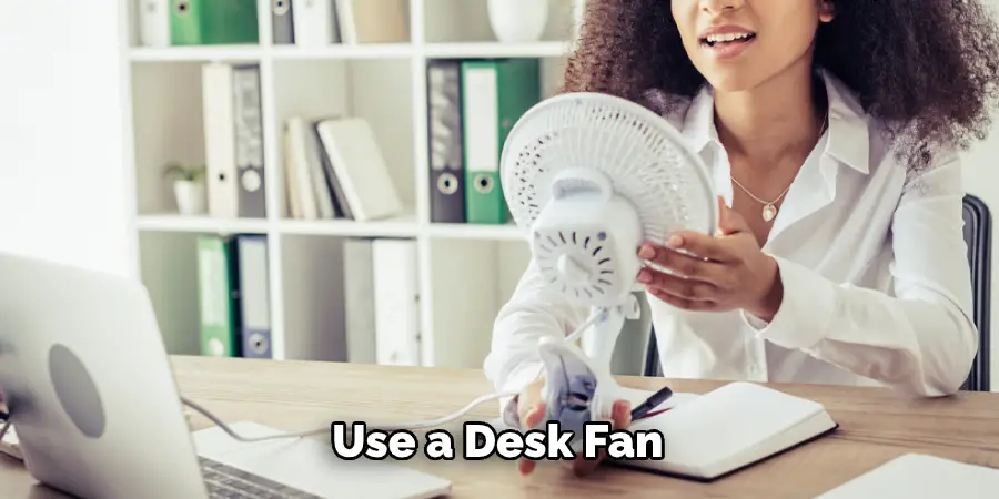Use a Desk Fan 