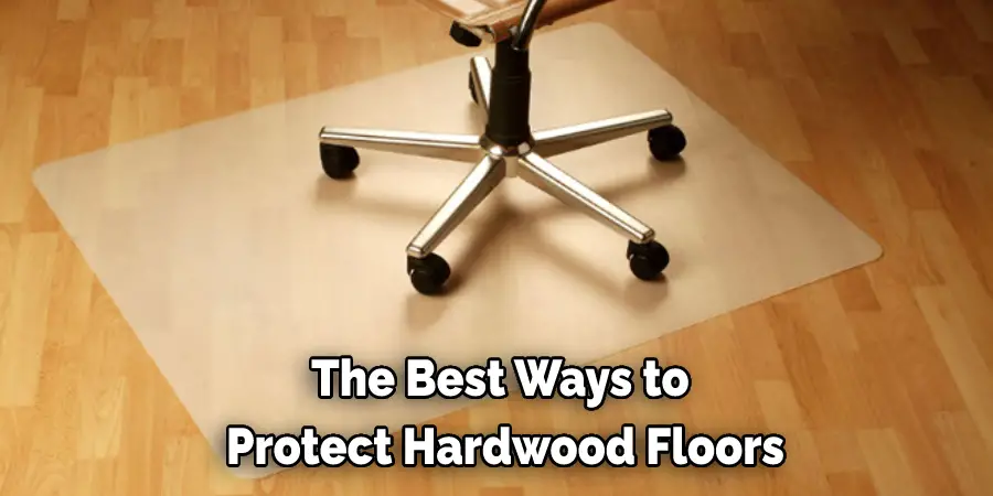 The Best Ways to  Protect Hardwood Floors