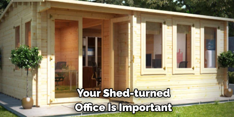 Your Shed-turned- Office Is Important