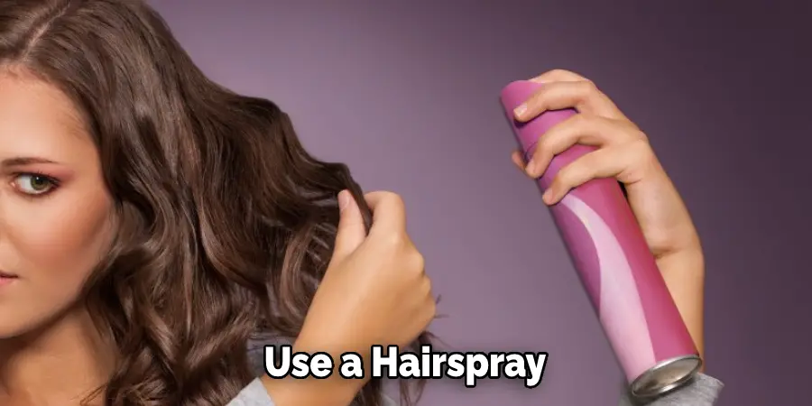 Use a Hairspray