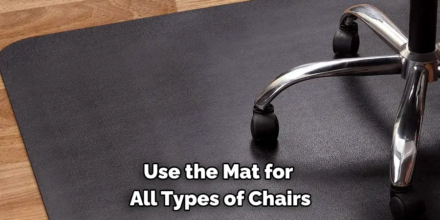 Use the Mat for  All Types of Chairs