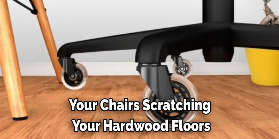 Your Chairs Scratching  Your Hardwood Floors