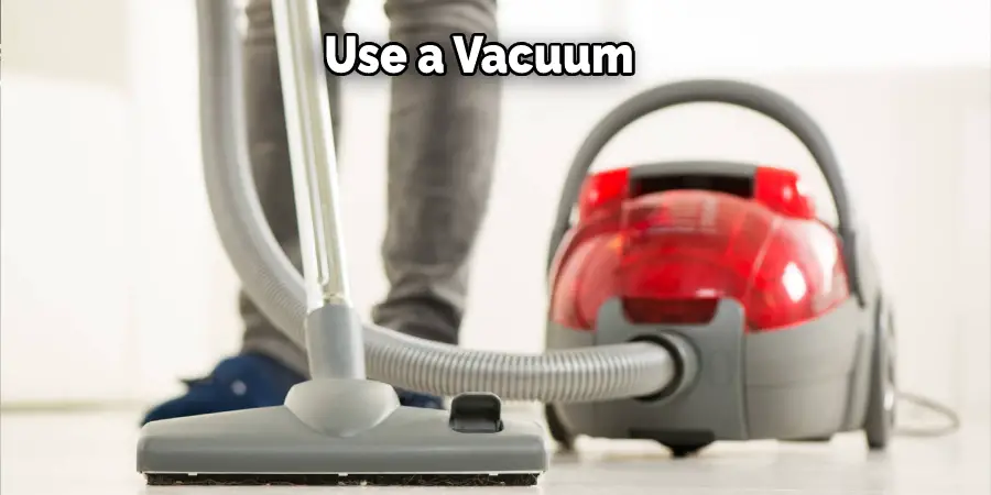 Use a Vacuum 