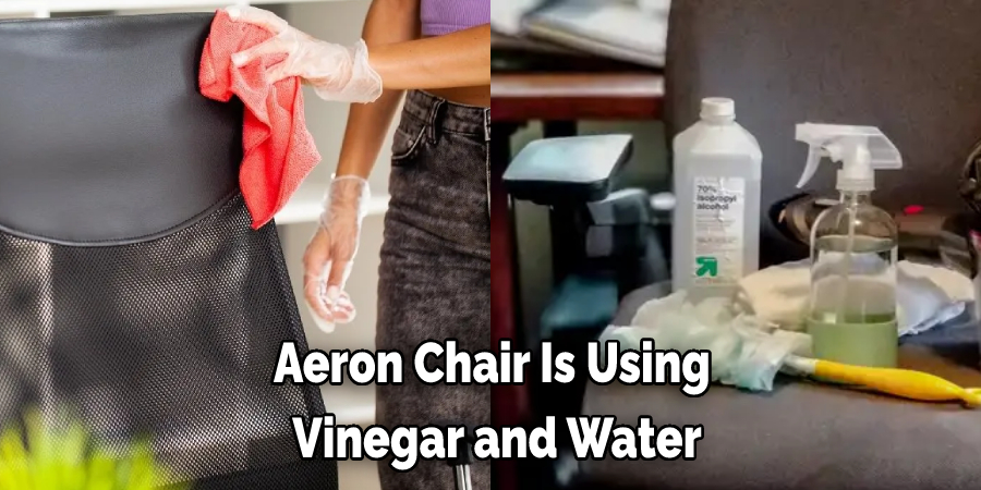 Aeron Chair Is Using  Vinegar and Water