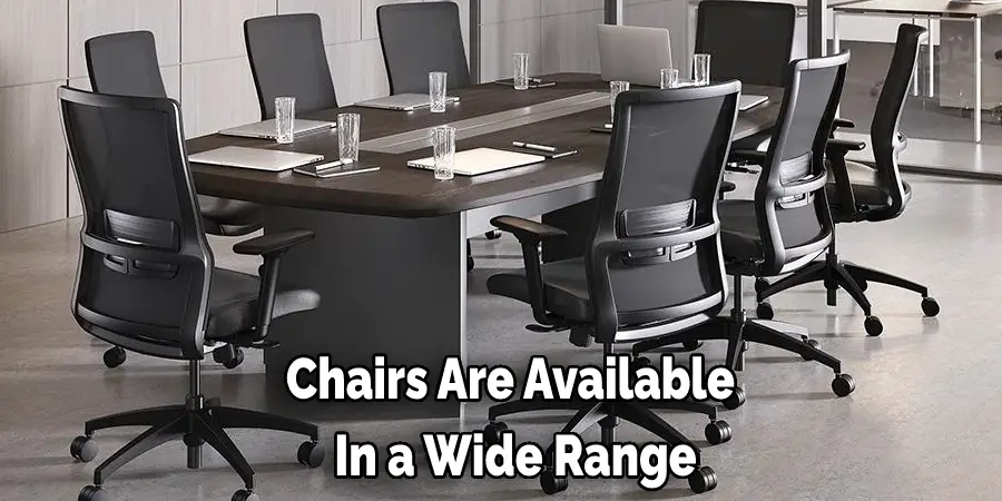 Chairs Are Available  In a Wide Range