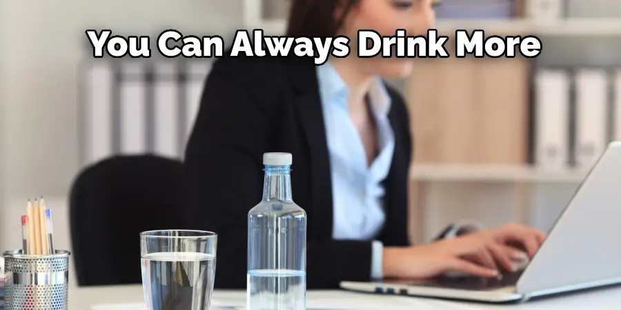 You Can Always Drink More