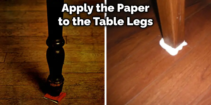 Apply the Paper to the Table Legs