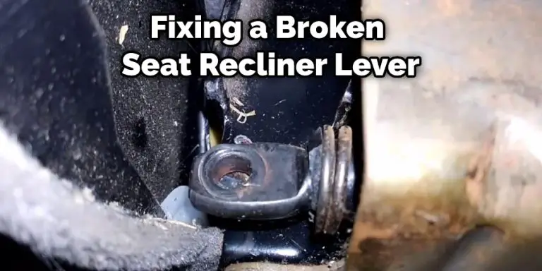 How to Fix a Broken Seat Recliner Lever | 5 Simple Ways