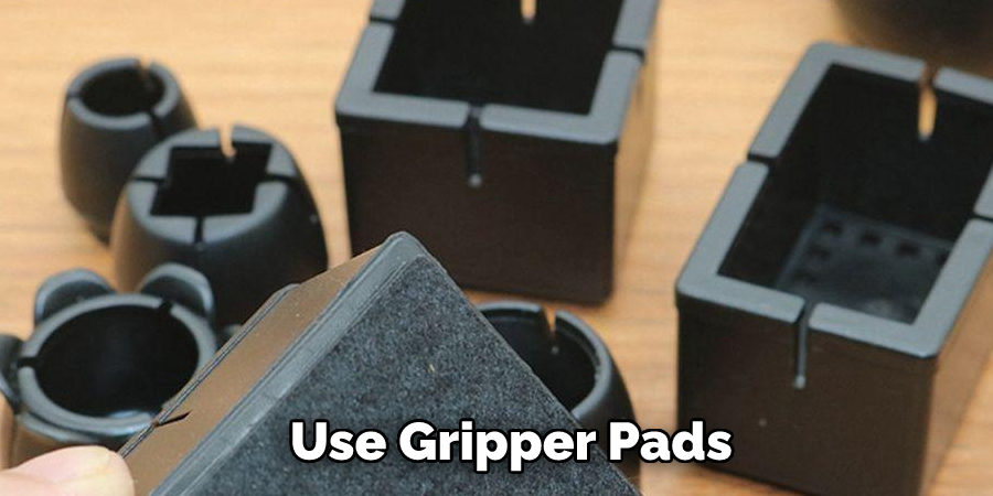 Use Gripper Pads 