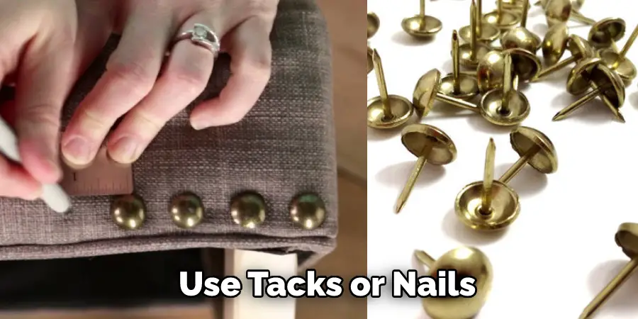 Use Tacks or Nails