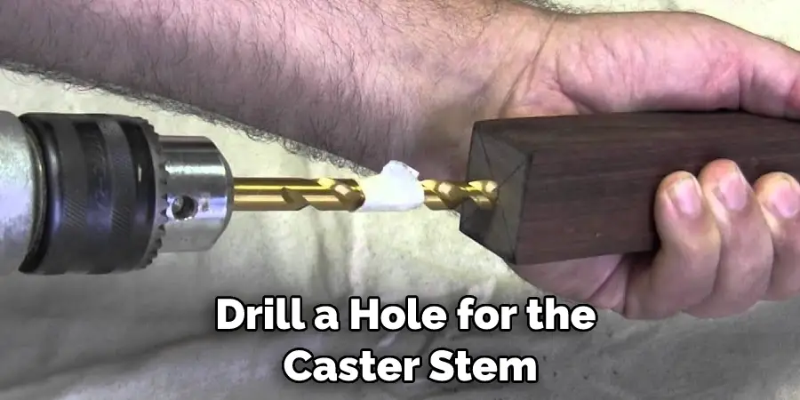  Drill a Hole for the  Caster Stem
