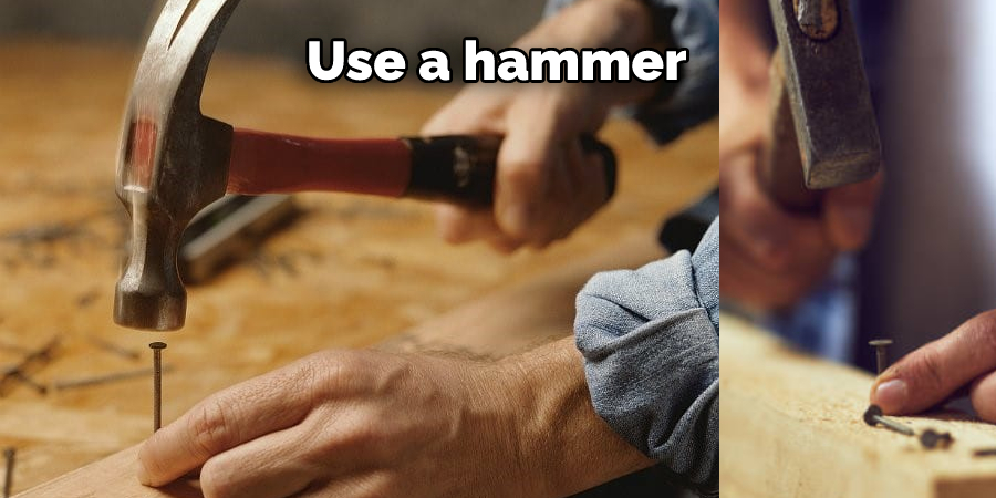 Use a hammer