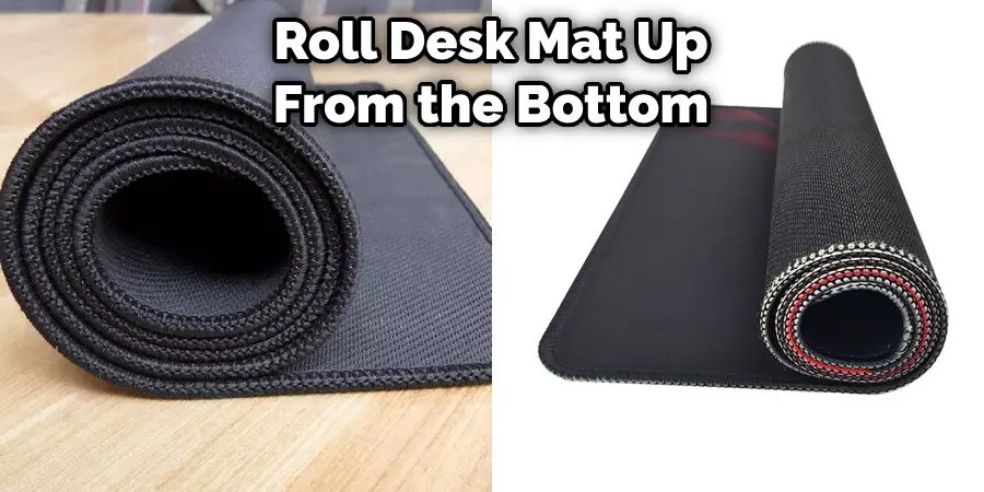 Roll Desk Mat Up From the Bottom