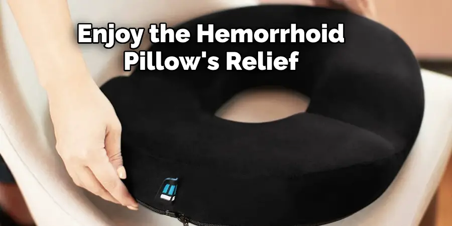 Enjoy the Hemorrhoid Pillow's Relief