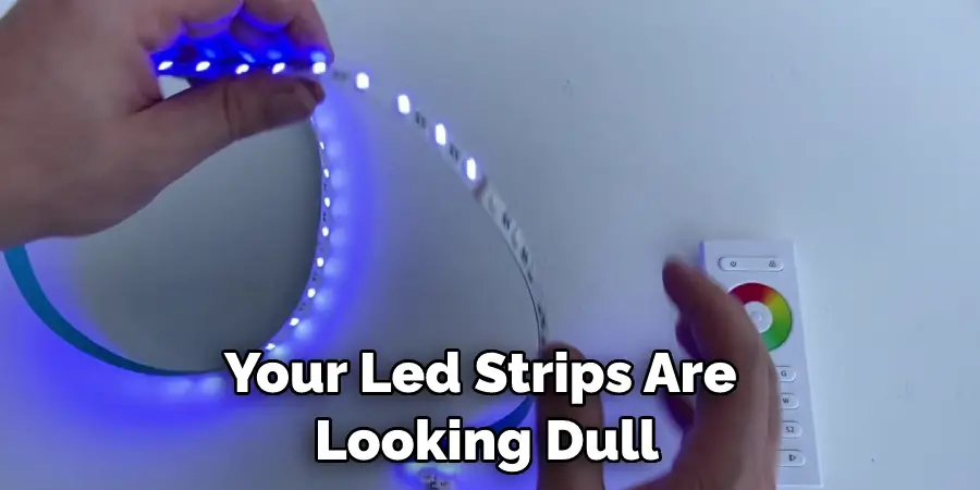 Your Led Strips Are  Looking Dull