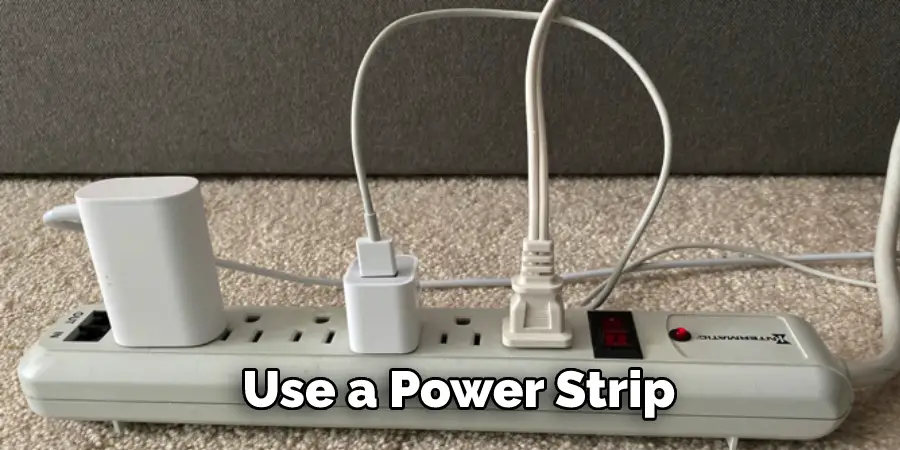 Use a power strip 