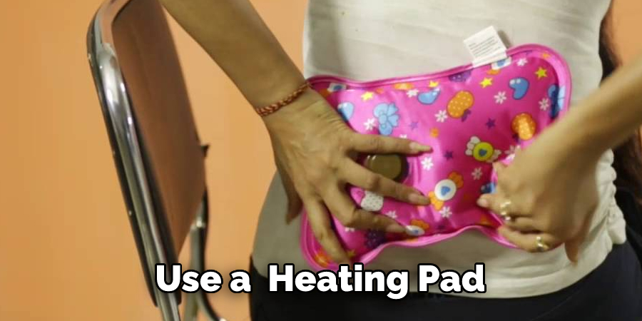 Use a  Heating Pad