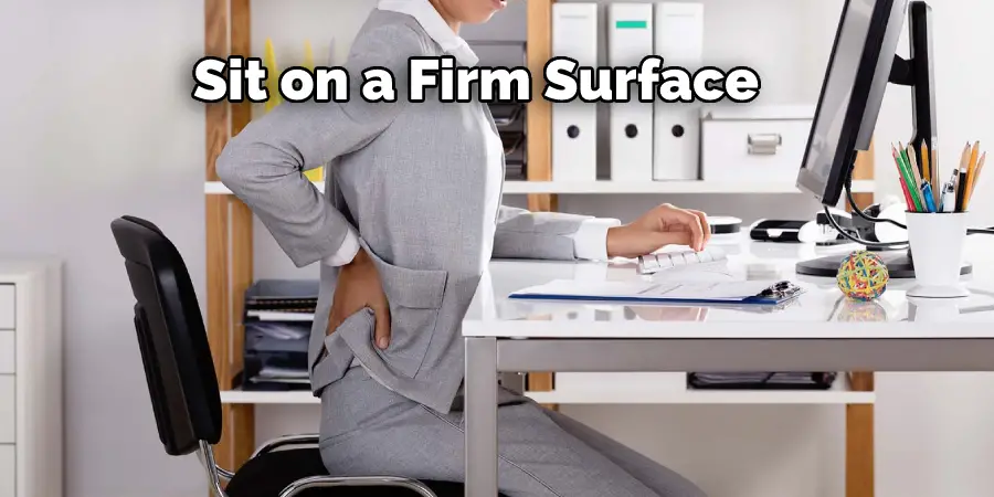 Sit on a Firm Surface