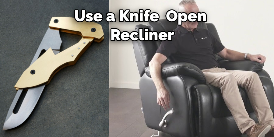 Use a Knife  Open Recliner