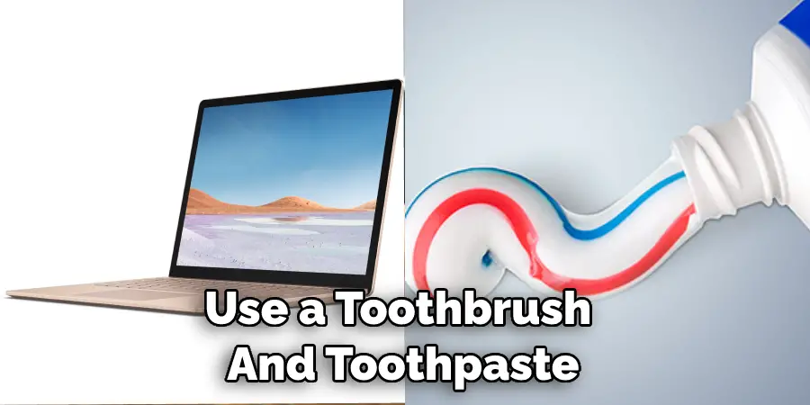 Use a Toothbrush  And Toothpaste