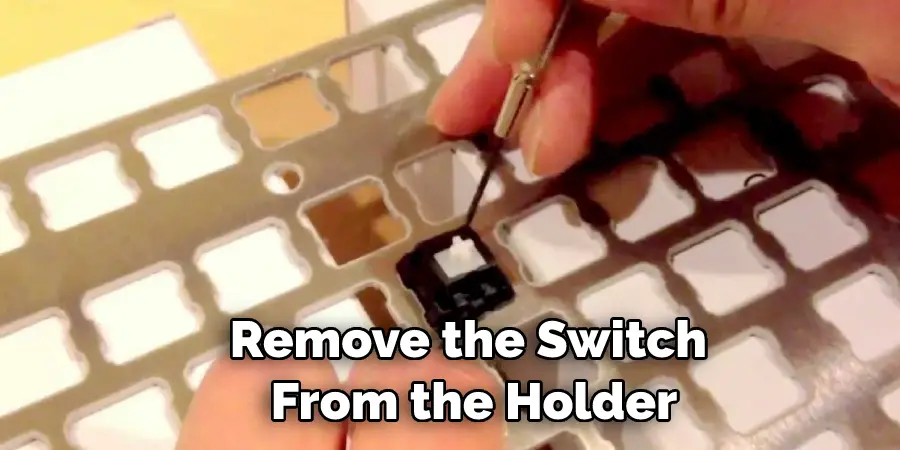 Remove the Switch  From the Holder