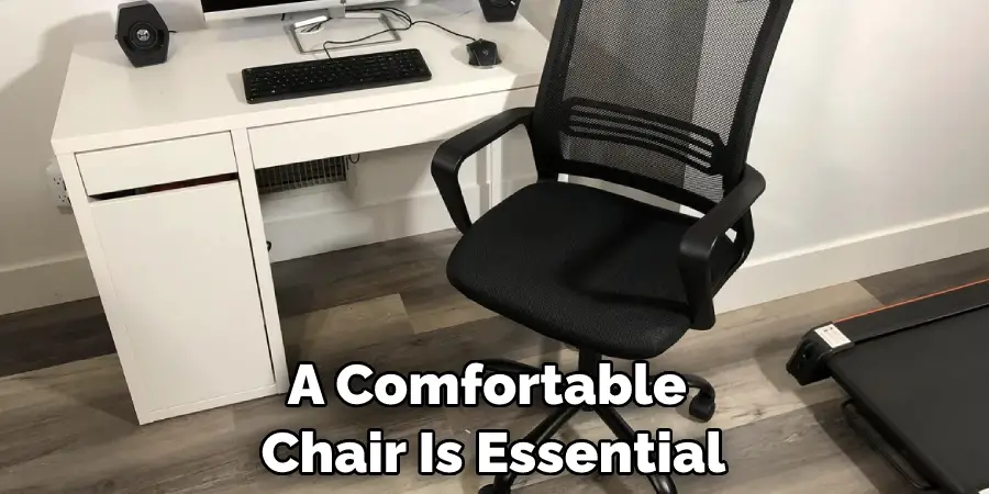 A Comfortable  Chair Is Essential