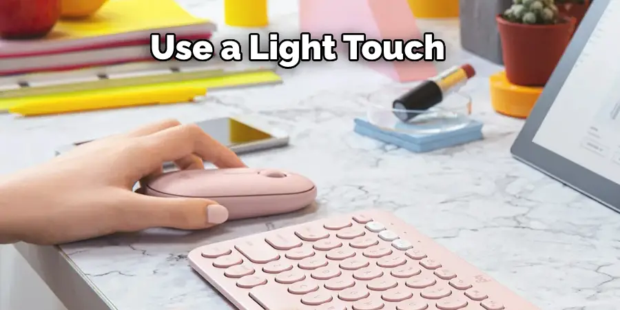 Use a Light Touch