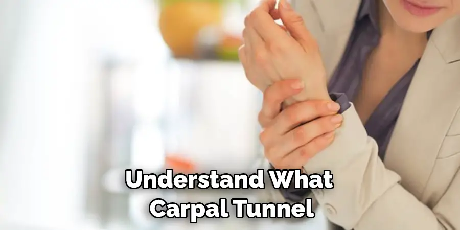 Understand What  Carpal Tunnel