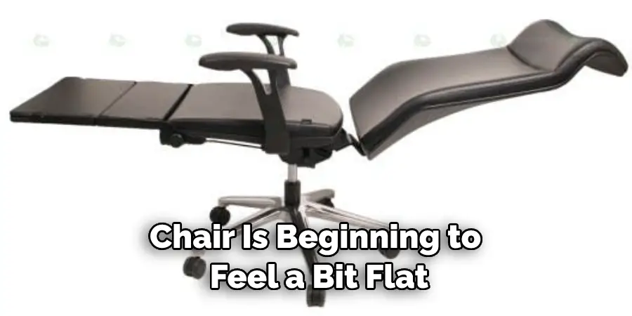 Chair Is Beginning to  Feel a Bit Flat