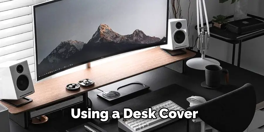 Using a Desk Cover