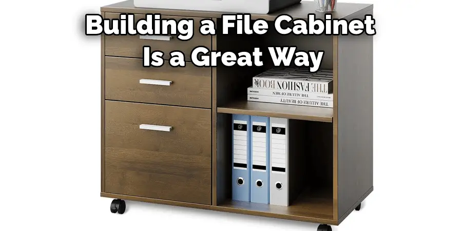 Building a File Cabinet  Is a Great Way