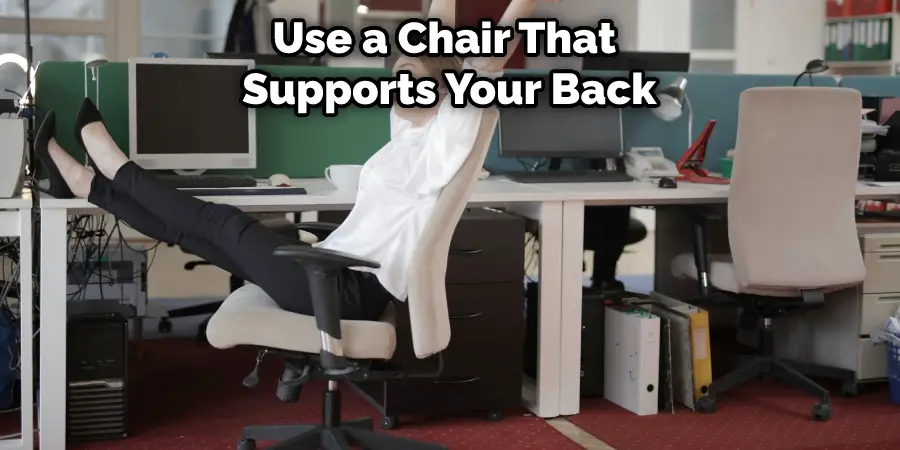 Use a Chair That  Supports Your Back