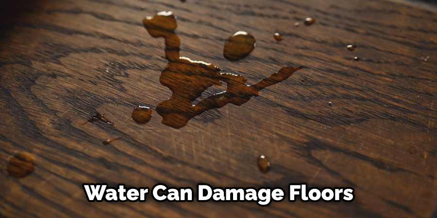 Water Can Damage Floors