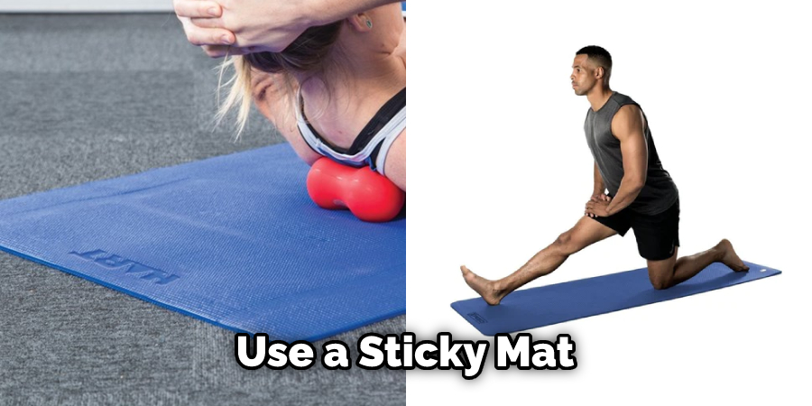 Use a Sticky Mat
