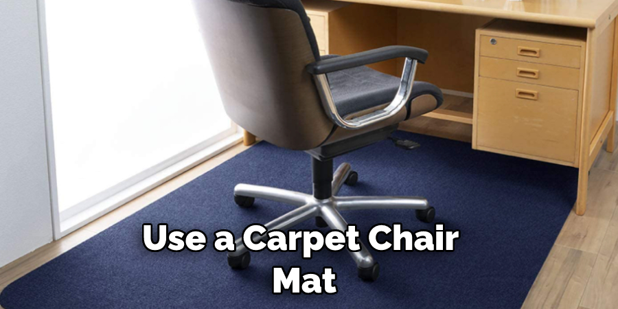 Use a Carpet Chair Mat