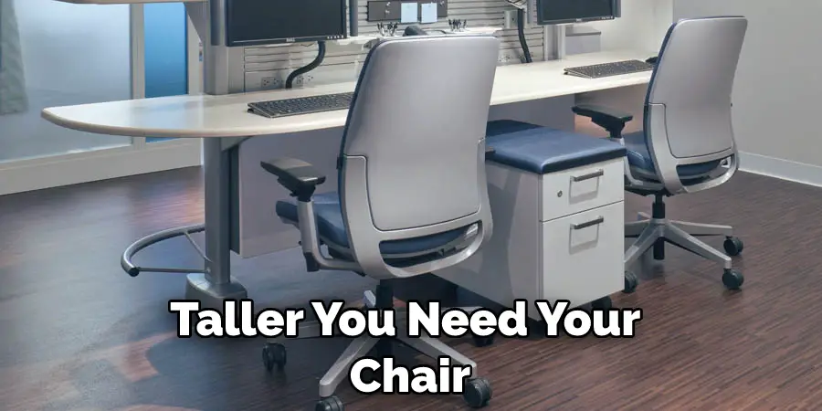 Taller You Need Your  Chair