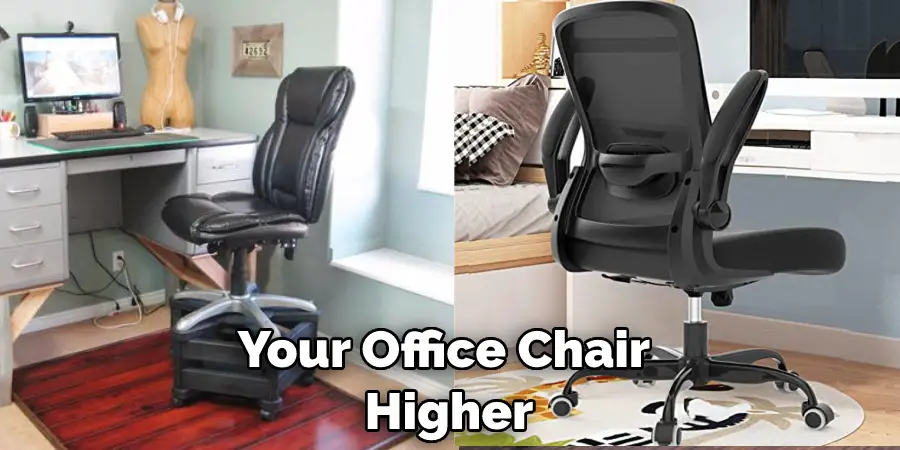 Your Office Chair  Higher