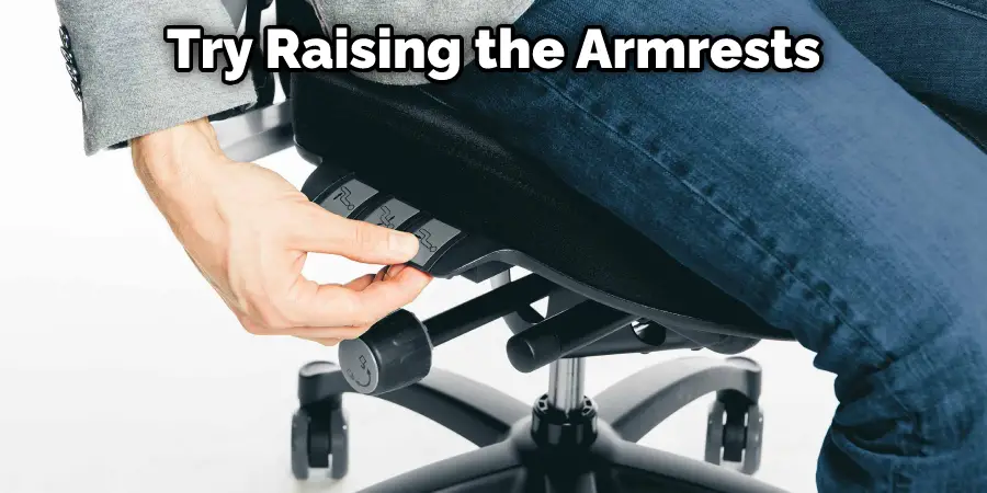 Try Raising the Armrests