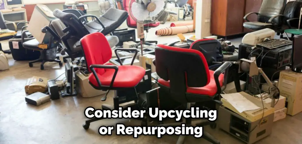 Consider Upcycling or Repurposing
