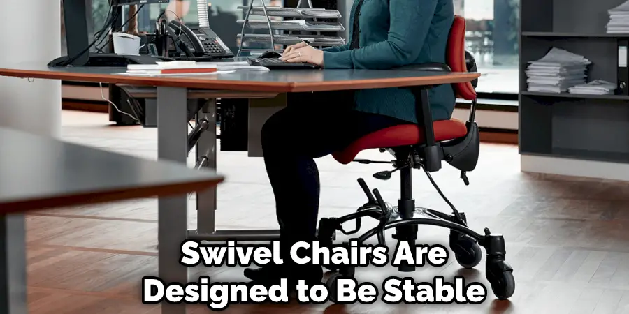 Swivel Chairs Are Designed to Be Stable