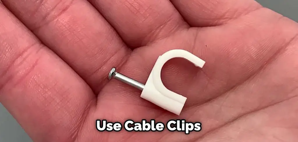  Use Cable Clips