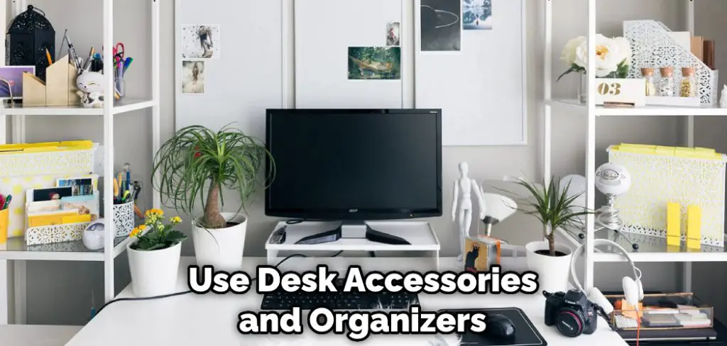 Use Desk Accessories and Organizers