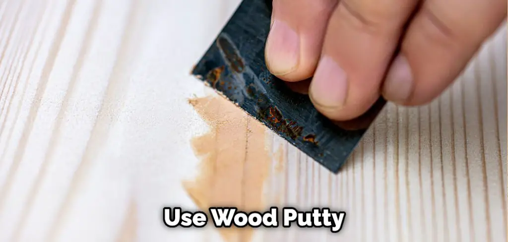 Use Wood Putty