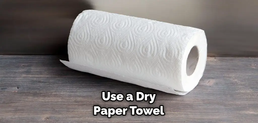 Use a Dry Paper Towel