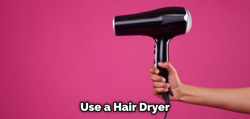 Use a Hair Dryer