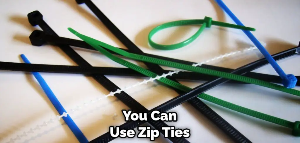 You Can Use Zip Ties